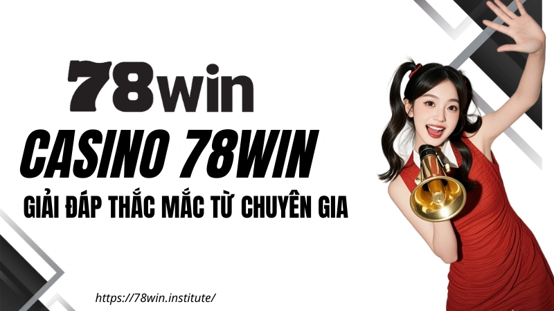 Casino 78WIN - Giải đáp thắc mắc về Casino